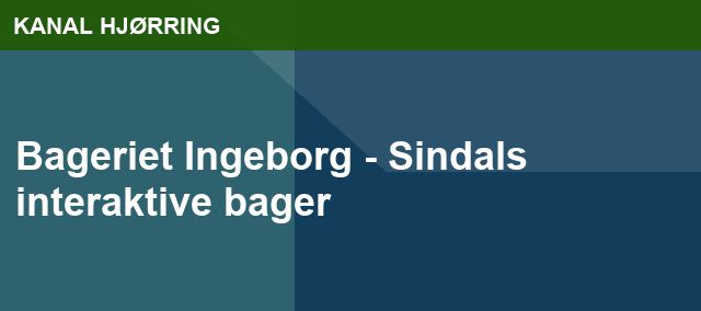 Bageriet Ingeborg - Sindals interaktive bager
