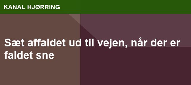 Sæt affaldet ud til vejen, når der er faldet sne