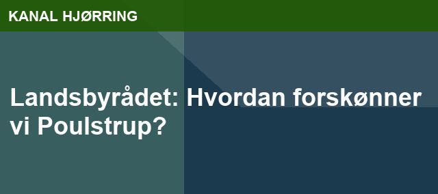 Landsbyrådet: Hvordan forskønner vi Poulstrup?