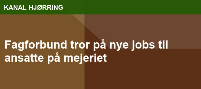 Fagforbund tror på nye jobs til ansatte på mejeriet