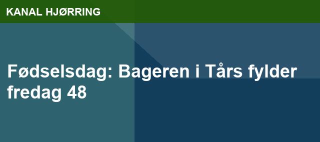 Fødselsdag: Bageren i Tårs fylder fredag 48