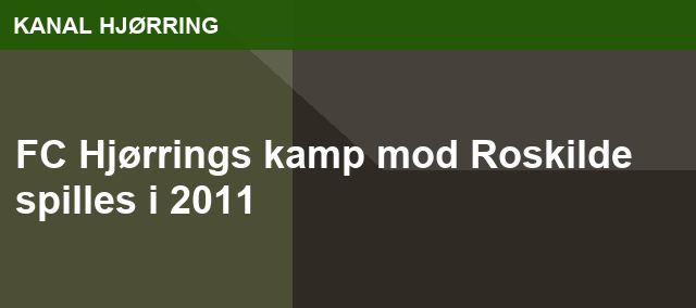 FC Hjørrings kamp mod Roskilde spilles i 2011