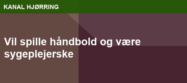 Vil spille håndbold og være sygeplejerske