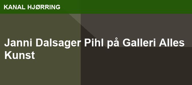 Janni Dalsager Pihl på Galleri Alles Kunst
