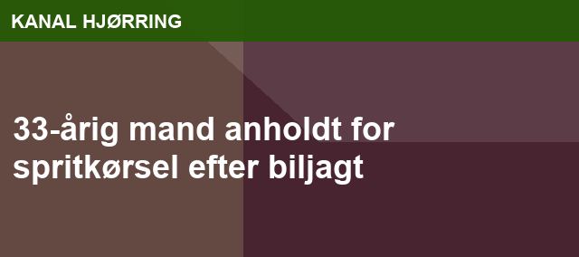 33-årig mand anholdt for spritkørsel efter biljagt