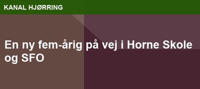 En ny fem-årig på vej i Horne Skole og SFO