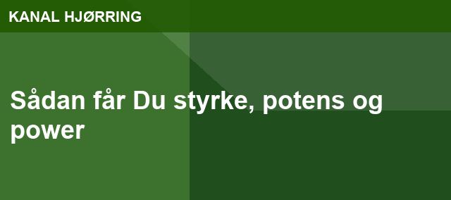 Sådan får Du styrke, potens og power