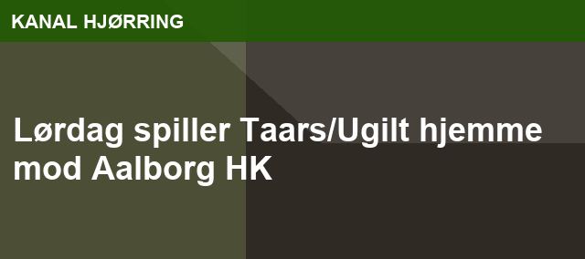 Lørdag spiller Taars/Ugilt hjemme mod Aalborg HK