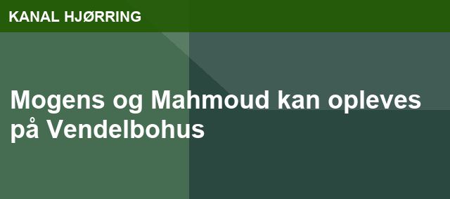 Mogens og Mahmoud kan opleves på Vendelbohus