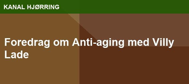 Foredrag om Anti-aging med Villy Lade