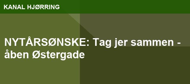 NYTÅRSØNSKE: Tag jer sammen - åben Østergade