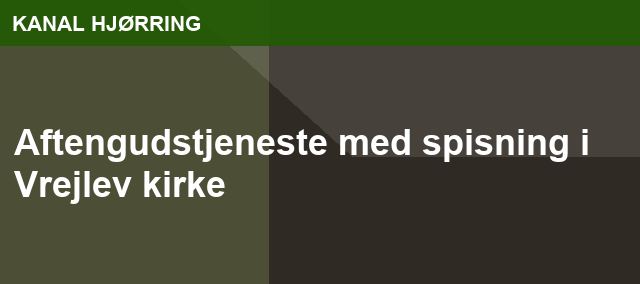 Aftengudstjeneste med spisning i Vrejlev kirke