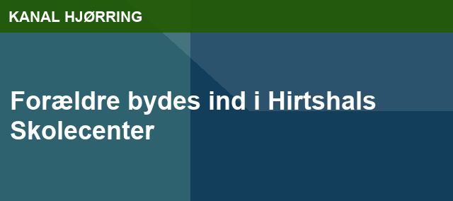 Forældre bydes ind i Hirtshals Skolecenter