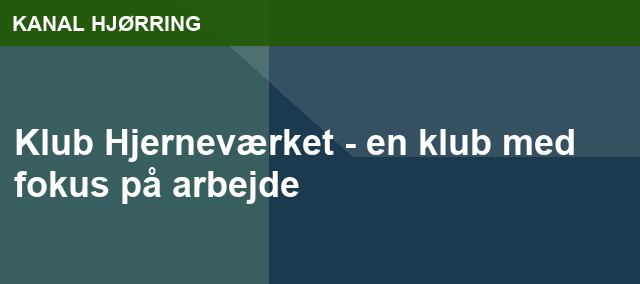 Klub Hjerneværket - en klub med fokus på arbejde