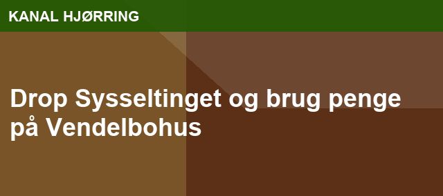 Drop Sysseltinget og brug penge på Vendelbohus