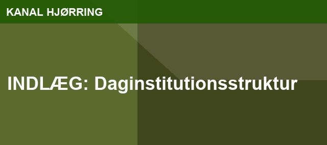 INDLÆG: Daginstitutionsstruktur