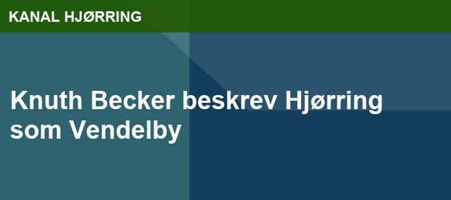 Knuth Becker beskrev Hjørring som Vendelby