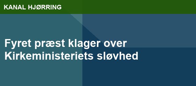Fyret præst klager over Kirkeministeriets sløvhed