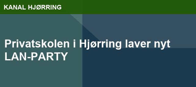 Privatskolen i Hjørring laver nyt LAN-PARTY