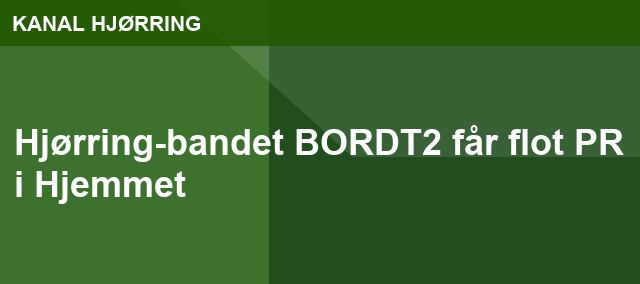 Hjørring-bandet BORDT2 får flot PR i Hjemmet