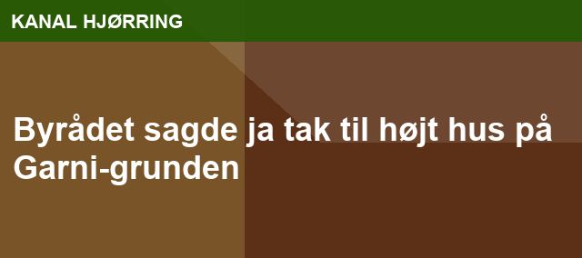 Byrådet sagde ja tak til højt hus på Garni-grunden