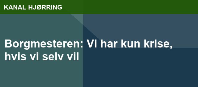 Borgmesteren: Vi har kun krise, hvis vi selv vil