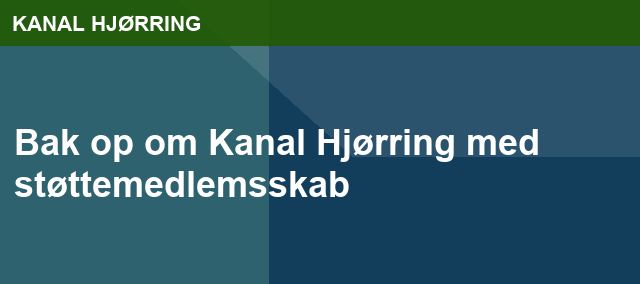 Bak op om Kanal Hjørring med støttemedlemsskab