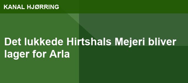 Det lukkede Hirtshals Mejeri bliver lager for Arla