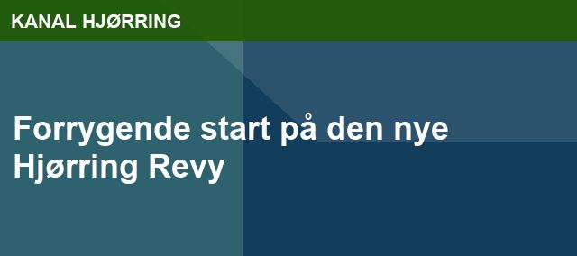 Forrygende start på den nye Hjørring Revy