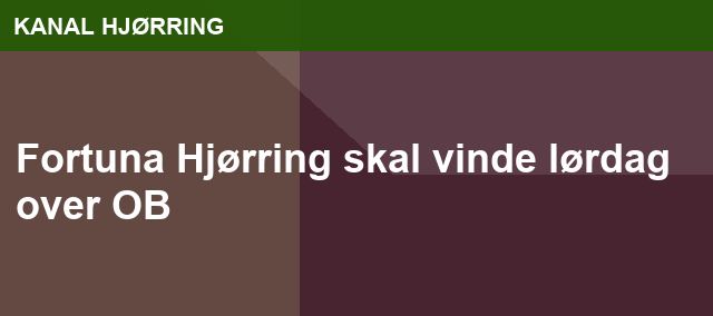 Fortuna Hjørring skal vinde lørdag over OB
