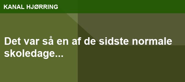 Det var så en af de sidste normale skoledage...