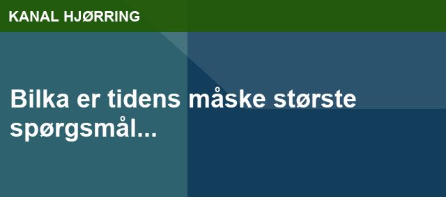 Bilka er tidens måske største spørgsmål...