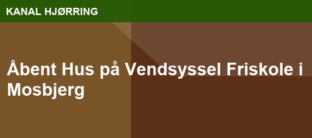 Åbent Hus på Vendsyssel Friskole i Mosbjerg