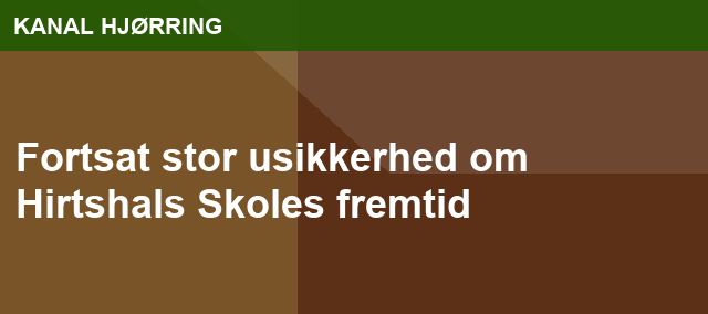Fortsat stor usikkerhed om Hirtshals Skoles fremtid