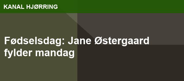 Fødselsdag: Jane Østergaard fylder mandag