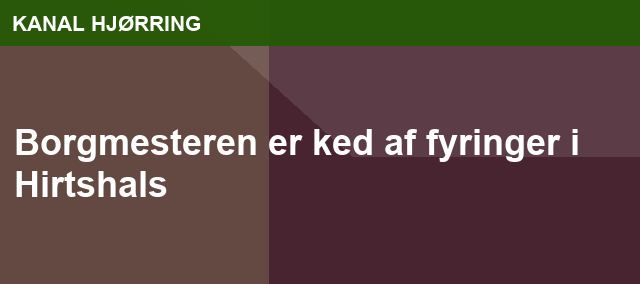 Borgmesteren er ked af fyringer i Hirtshals