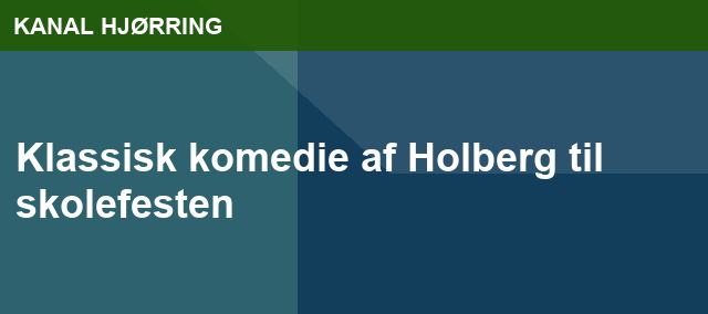 Klassisk komedie af Holberg til skolefesten