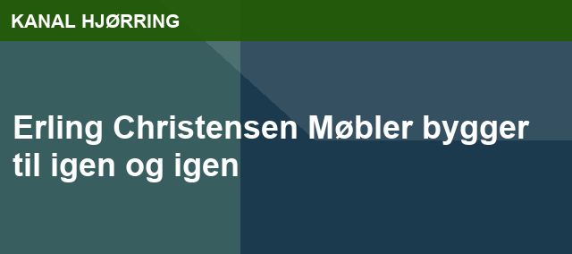 Erling Christensen Møbler bygger til igen og igen